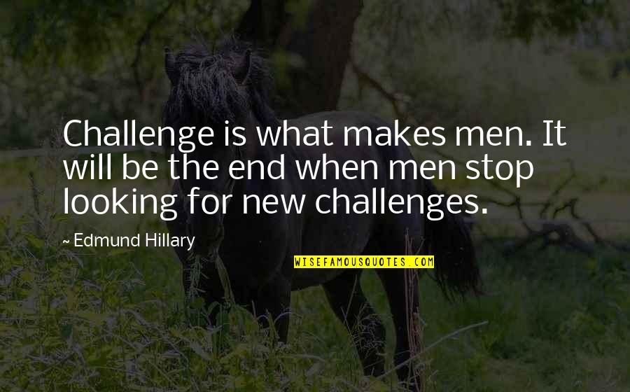 Not Killing Animals Quotes By Edmund Hillary: Challenge is what makes men. It will be