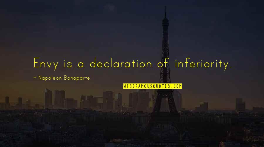 Not Know What You Have Until It's Gone Quotes By Napoleon Bonaparte: Envy is a declaration of inferiority.