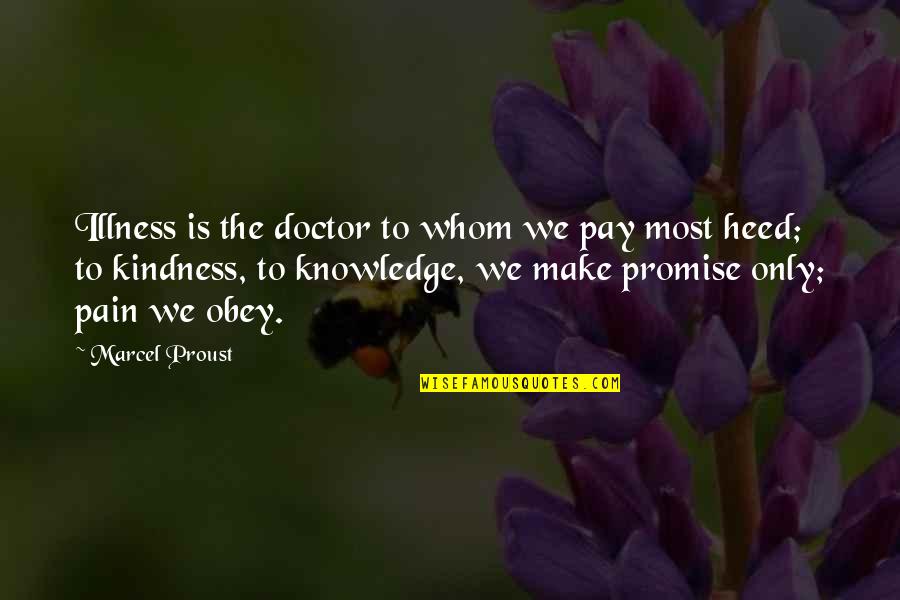Not Knowing A Good Thing When You Have It Quotes By Marcel Proust: Illness is the doctor to whom we pay