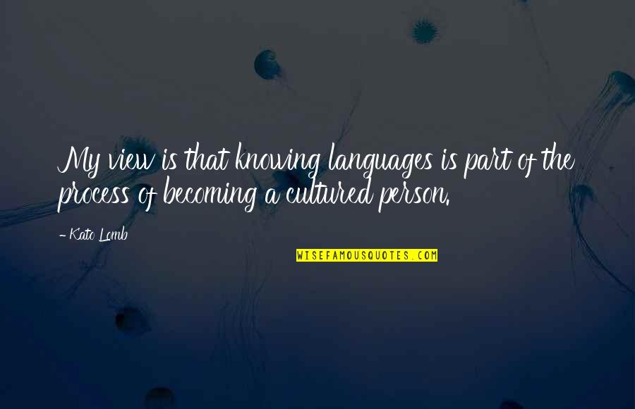 Not Knowing A Person Quotes By Kato Lomb: My view is that knowing languages is part