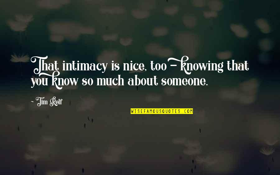 Not Knowing About A Relationship Quotes By Tim Relf: That intimacy is nice, too - knowing that