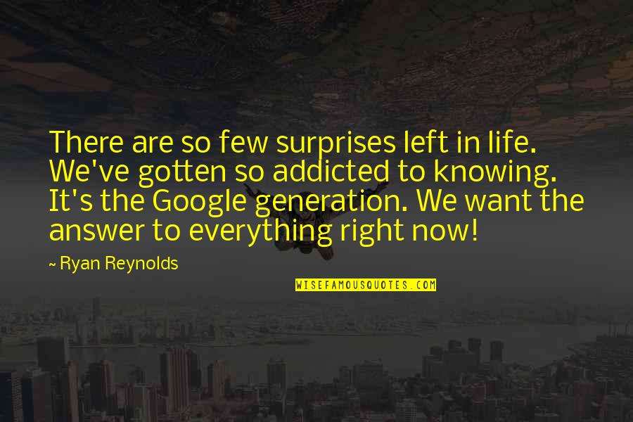 Not Knowing All The Answers Quotes By Ryan Reynolds: There are so few surprises left in life.