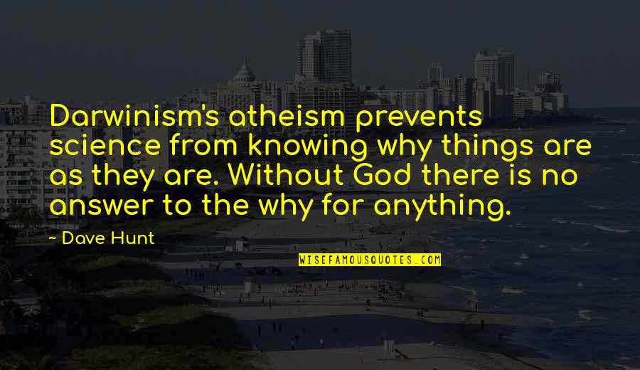 Not Knowing Anything Quotes By Dave Hunt: Darwinism's atheism prevents science from knowing why things