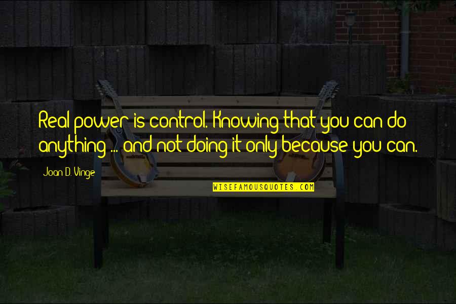 Not Knowing Anything Quotes By Joan D. Vinge: Real power is control. Knowing that you can