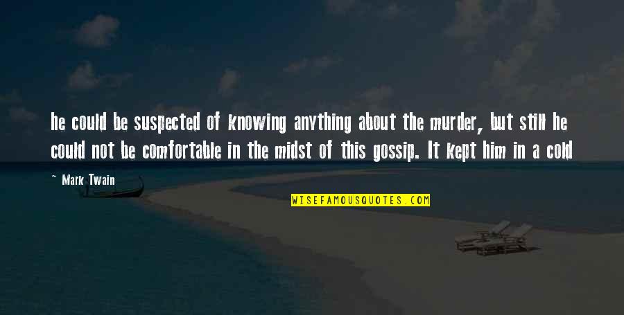 Not Knowing Anything Quotes By Mark Twain: he could be suspected of knowing anything about