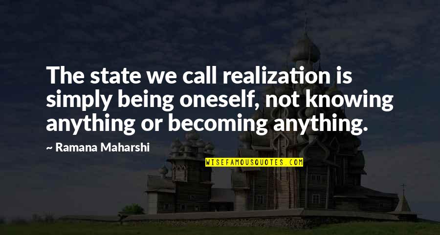 Not Knowing Anything Quotes By Ramana Maharshi: The state we call realization is simply being