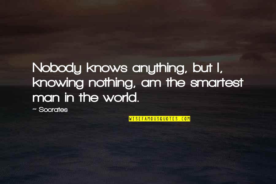 Not Knowing Anything Quotes By Socrates: Nobody knows anything, but I, knowing nothing, am