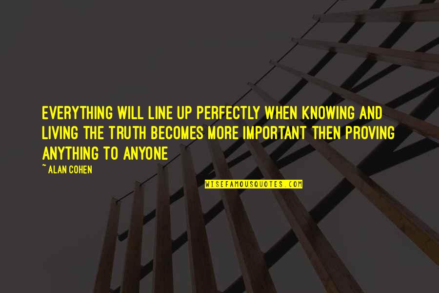 Not Knowing Everything Quotes By Alan Cohen: Everything will line up perfectly when knowing and