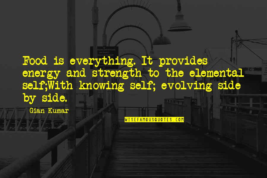 Not Knowing Everything Quotes By Gian Kumar: Food is everything. It provides energy and strength