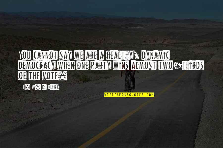 Not Knowing How To Love Someone Quotes By F. W. De Klerk: You cannot say we are a healthy, dynamic