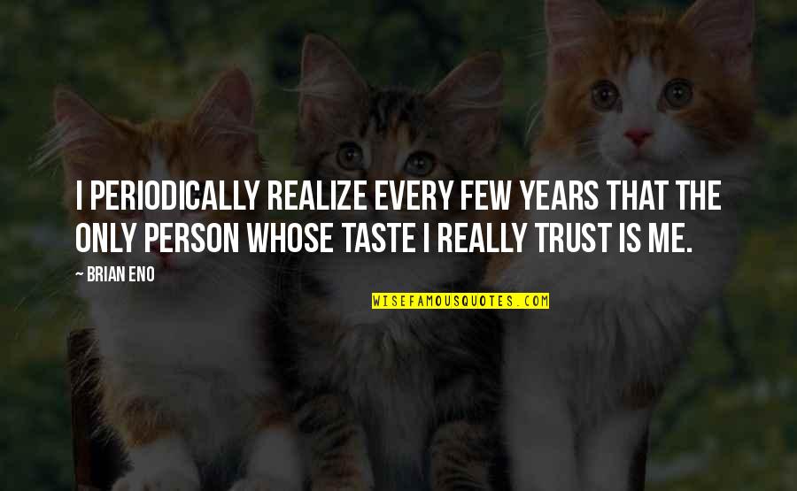 Not Knowing How To Tell Someone You Love Them Quotes By Brian Eno: I periodically realize every few years that the