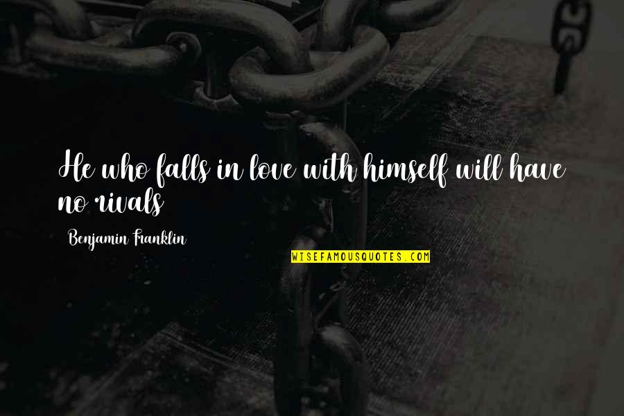 Not Knowing How To Trust Quotes By Benjamin Franklin: He who falls in love with himself will