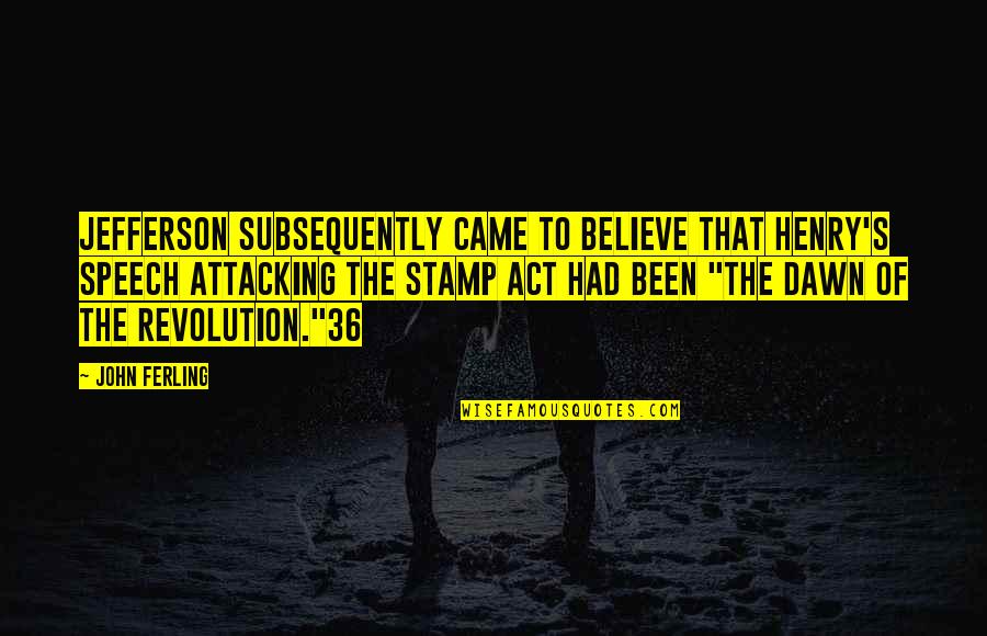 Not Knowing How To Trust Quotes By John Ferling: Jefferson subsequently came to believe that Henry's speech Not Knowing How To Trust Quotes By John Ferling: Jefferson subsequently came to believe that Henry's speech