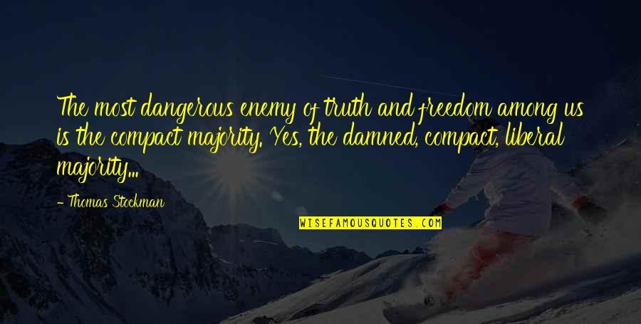 Not Knowing How To Trust Quotes By Thomas Stockman: The most dangerous enemy of truth and freedom