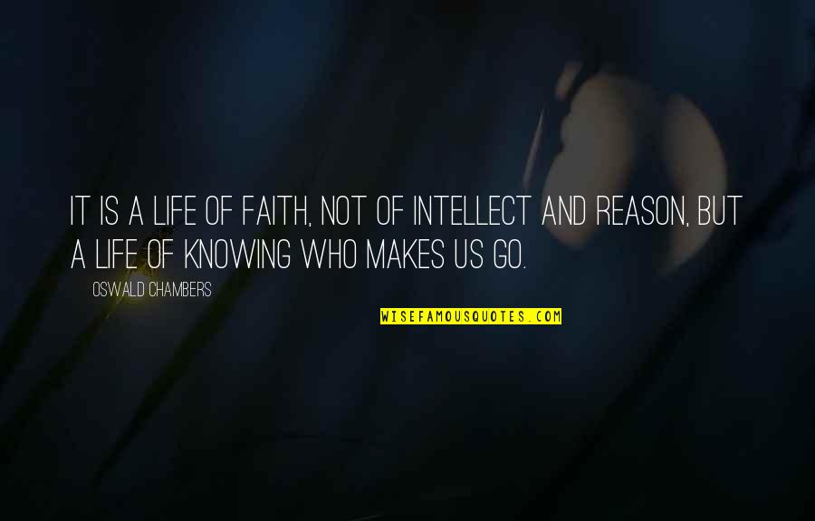 Not Knowing Quotes By Oswald Chambers: It is a life of FAITH, not of
