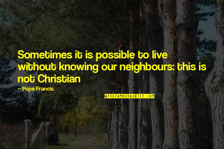 Not Knowing Quotes By Pope Francis: Sometimes it is possible to live without knowing