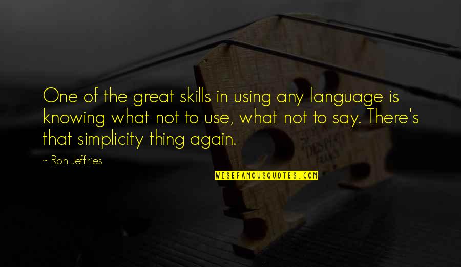 Not Knowing Quotes By Ron Jeffries: One of the great skills in using any