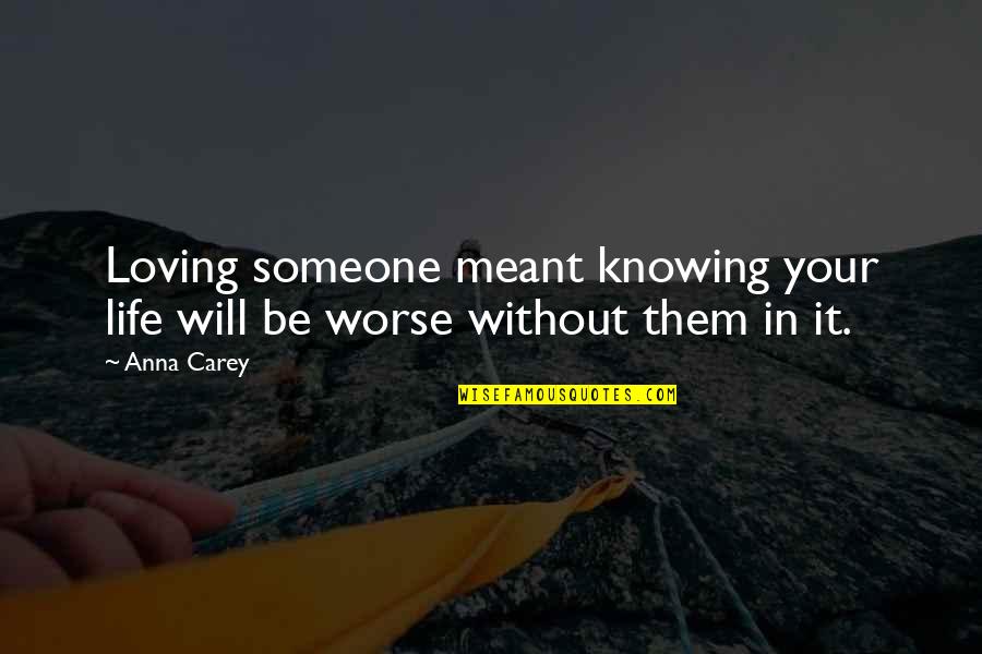 Not Knowing Someone's Life Quotes By Anna Carey: Loving someone meant knowing your life will be