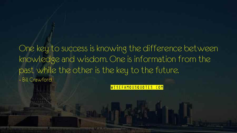 Not Knowing The Future Quotes By Bill Crawford: One key to success is knowing the difference
