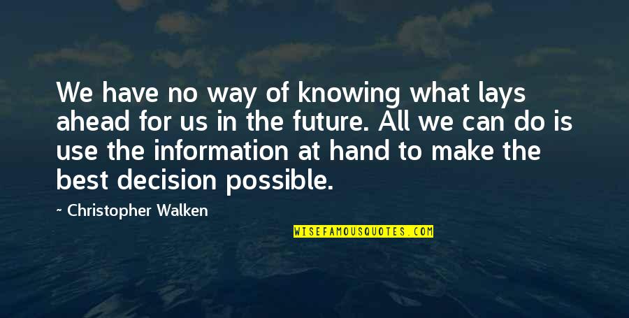 Not Knowing The Future Quotes By Christopher Walken: We have no way of knowing what lays