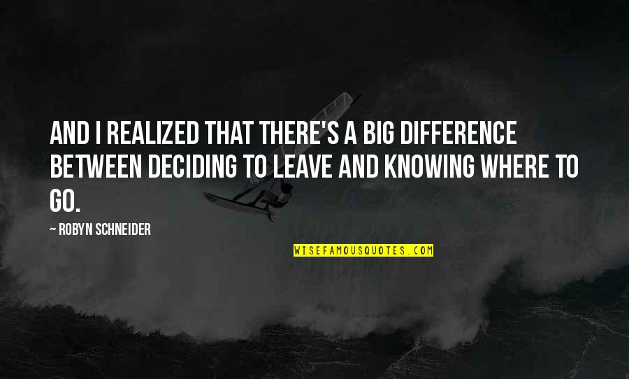 Not Knowing The Future Quotes By Robyn Schneider: And I realized that there's a big difference