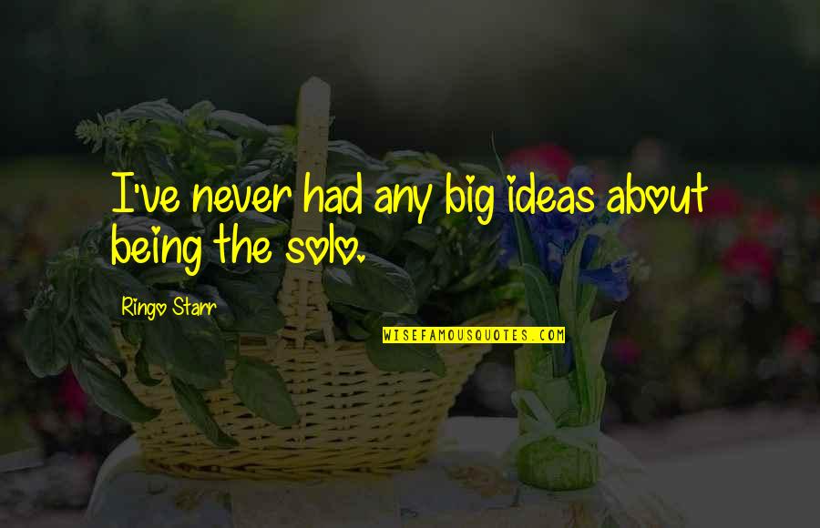 Not Knowing The Right Words To Say Quotes By Ringo Starr: I've never had any big ideas about being