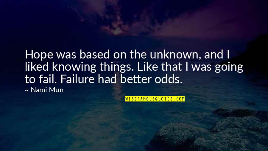 Not Knowing The Unknown Quotes By Nami Mun: Hope was based on the unknown, and I