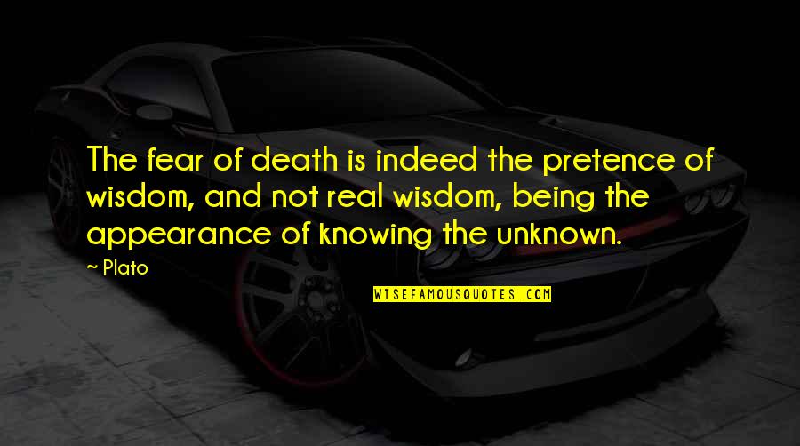 Not Knowing The Unknown Quotes By Plato: The fear of death is indeed the pretence