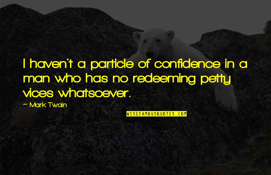 Not Knowing Value Quotes By Mark Twain: I haven't a particle of confidence in a