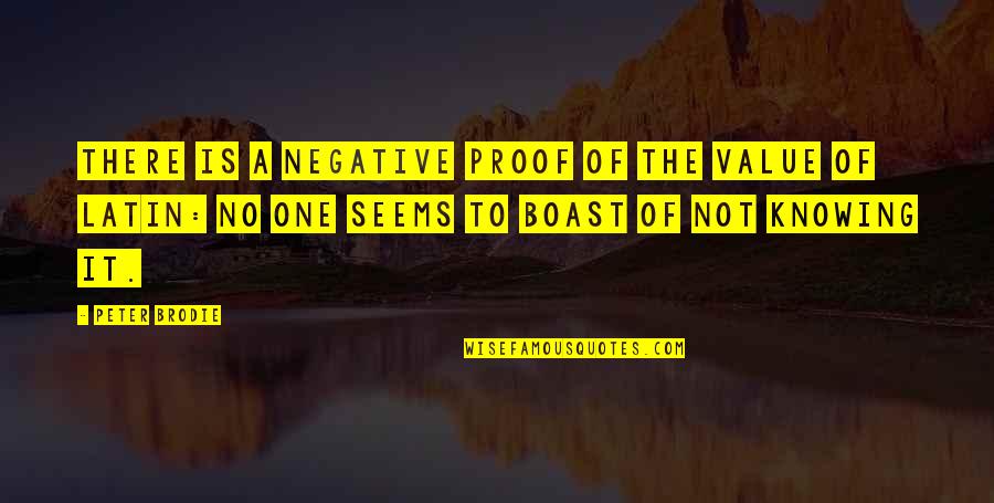 Not Knowing Value Quotes By Peter Brodie: There is a negative proof of the value