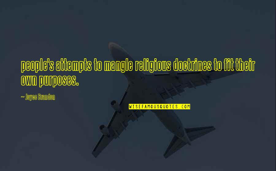 Not Knowing What Comes Next Quotes By Joyce Brandon: people's attempts to mangle religious doctrines to fit