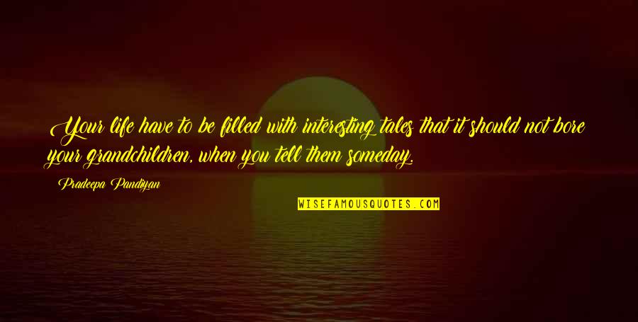 Not Knowing What Comes Next Quotes By Pradeepa Pandiyan: Your life have to be filled with interesting