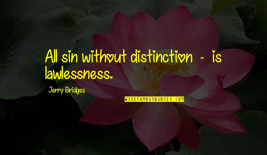 Not Knowing What Someone Is Going Through Quotes By Jerry Bridges: All sin without distinction - is lawlessness.