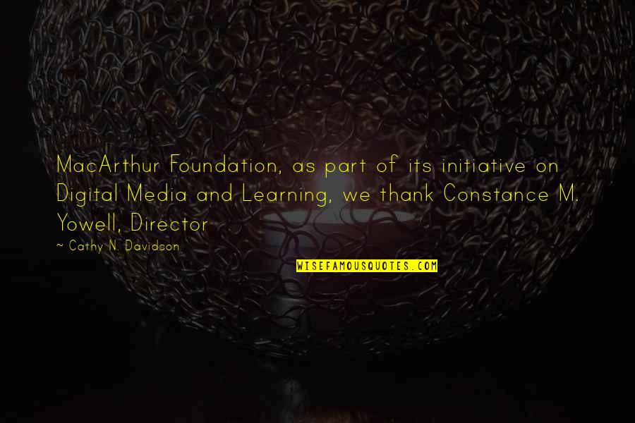 Not Knowing What To Do About A Boy Quotes By Cathy N. Davidson: MacArthur Foundation, as part of its initiative on