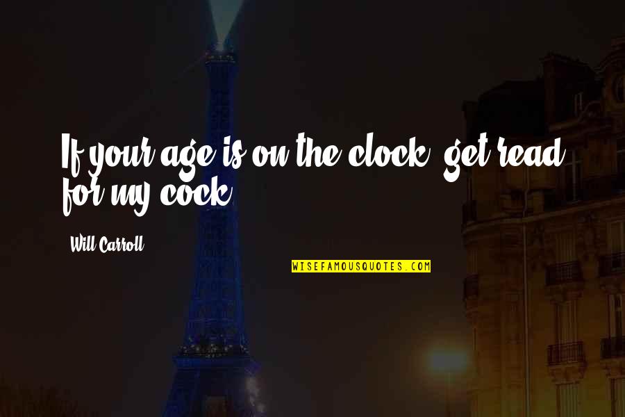 Not Knowing What Tomorrow Will Bring Quotes By Will Carroll: If your age is on the clock, get
