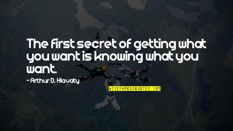 Not Knowing What U Want Quotes By Arthur D. Hlavaty: The first secret of getting what you want