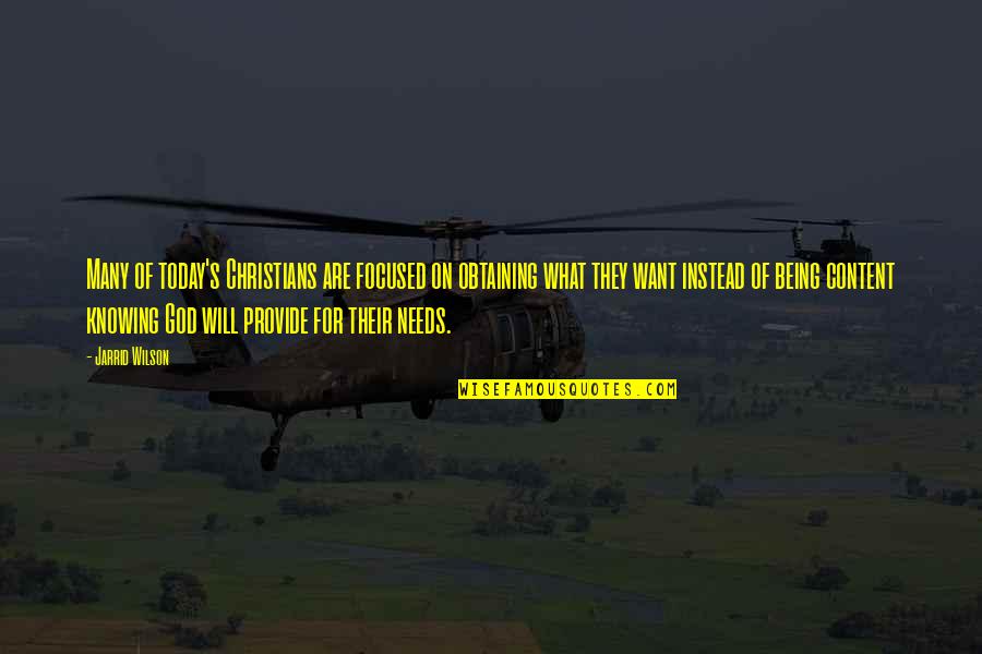 Not Knowing What U Want Quotes By Jarrid Wilson: Many of today's Christians are focused on obtaining Not Knowing What U Want Quotes By Jarrid Wilson: Many of today's Christians are focused on obtaining