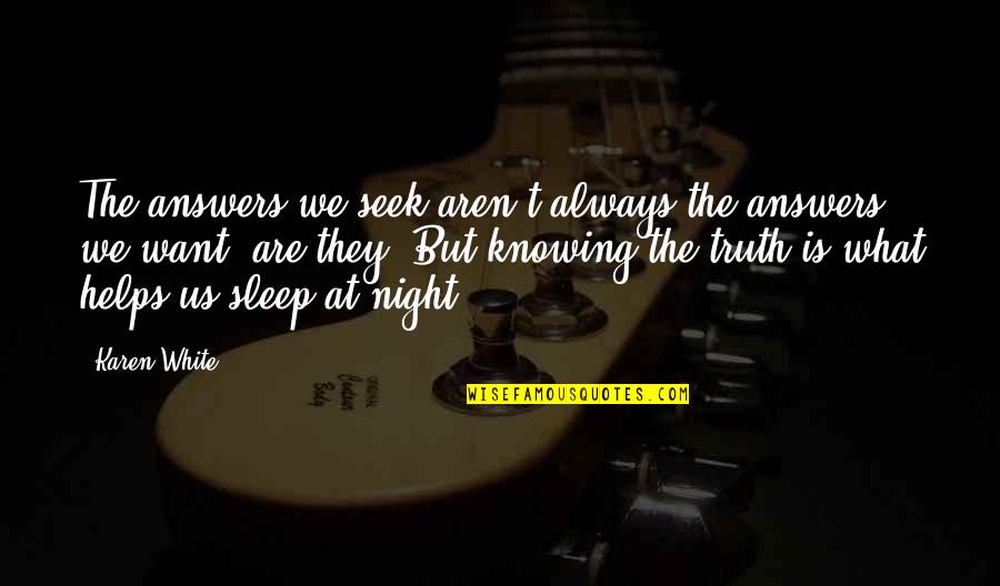 Not Knowing What U Want Quotes By Karen White: The answers we seek aren't always the answers