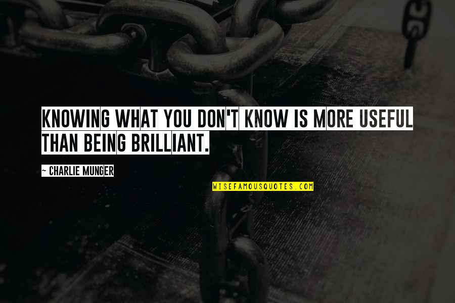 Not Knowing What You Don Know Quotes By Charlie Munger: Knowing what you don't know is more useful