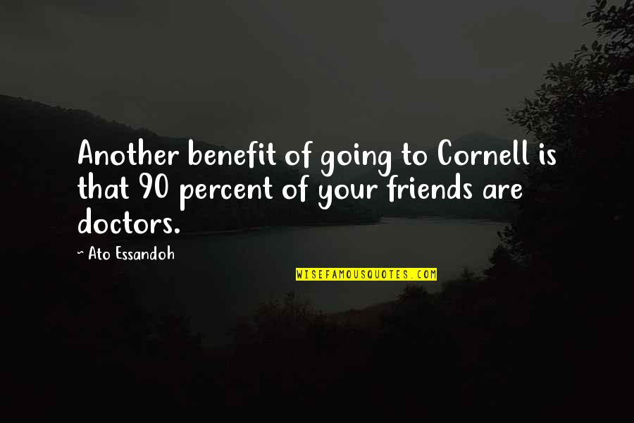 Not Knowing What You Feel Quotes By Ato Essandoh: Another benefit of going to Cornell is that