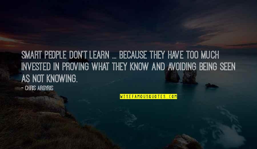 Not Knowing What You Have Quotes By Chris Argyris: Smart people don't learn ... because they have Not Knowing What You Have Quotes By Chris Argyris: Smart people don't learn ... because they have