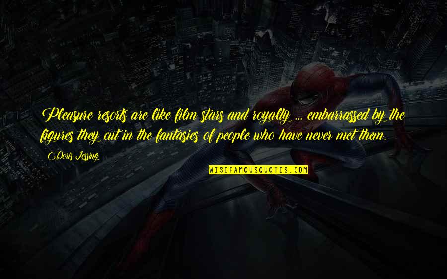 Not Knowing What You Have Until You Lose It Quotes By Doris Lessing: Pleasure resorts are like film stars and royalty
