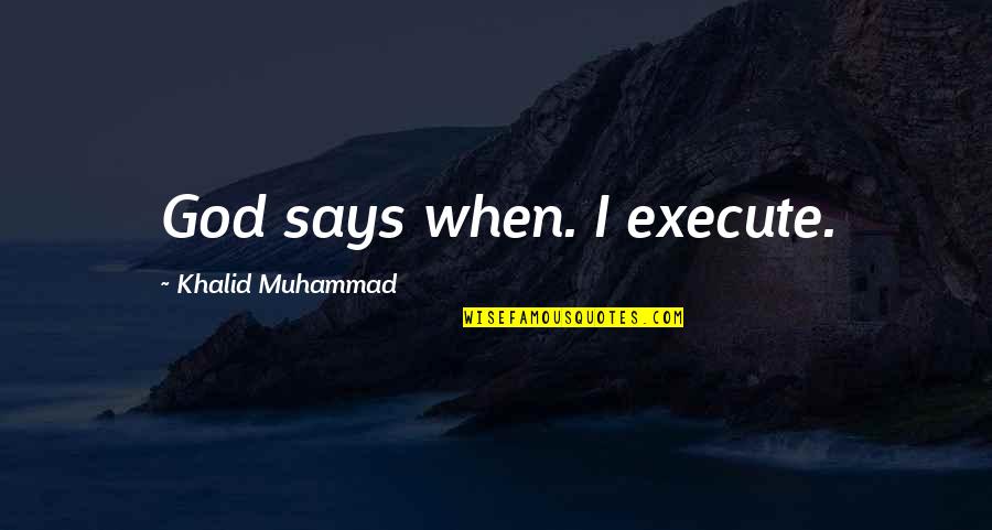 Not Knowing What You Have Until You Lose It Quotes By Khalid Muhammad: God says when. I execute.