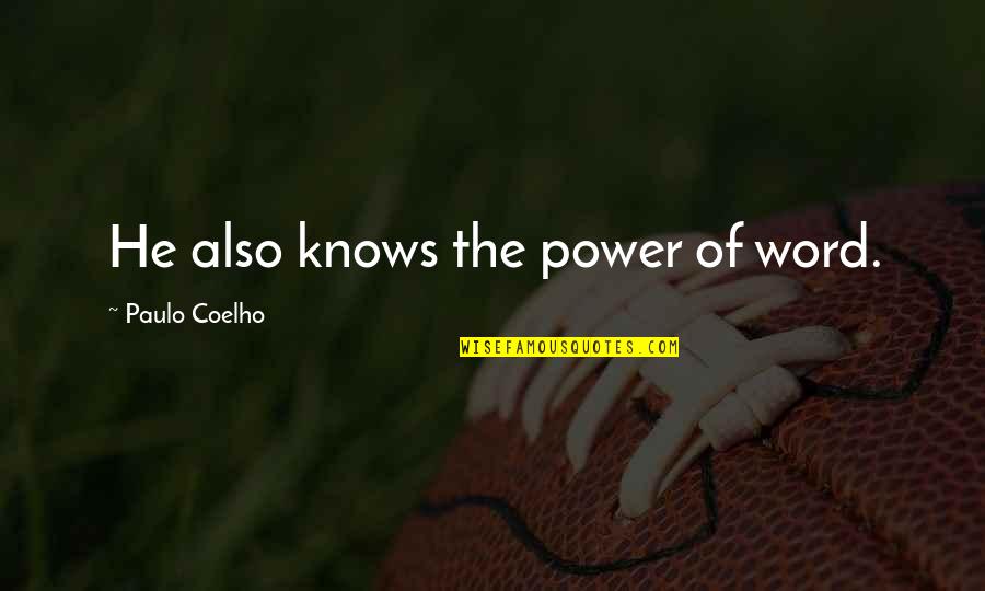 Not Knowing What You Mean To Someone Quotes By Paulo Coelho: He also knows the power of word.