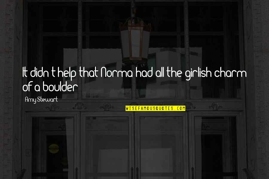 Not Knowing What You Want In A Relationship Quotes By Amy Stewart: It didn't help that Norma had all the
