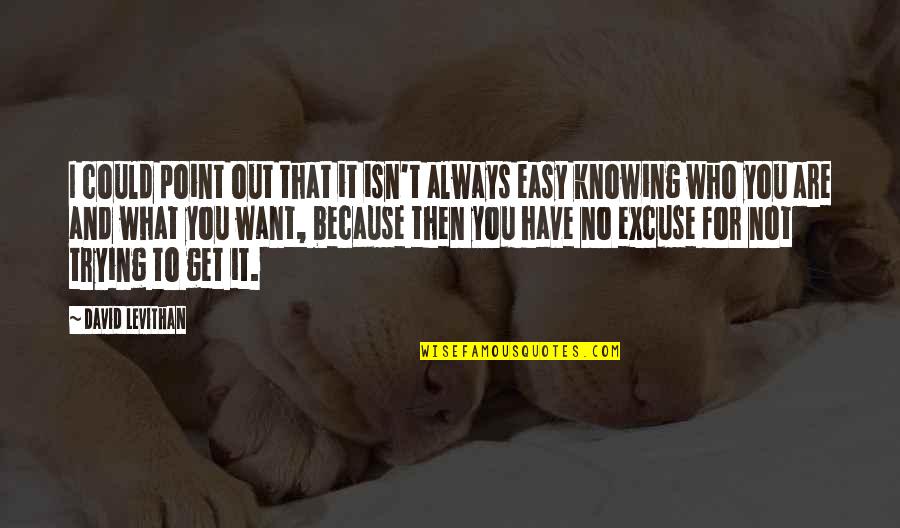 Not Knowing What You Want To Be Quotes By David Levithan: I could point out that it isn't always Not Knowing What You Want To Be Quotes By David Levithan: I could point out that it isn't always