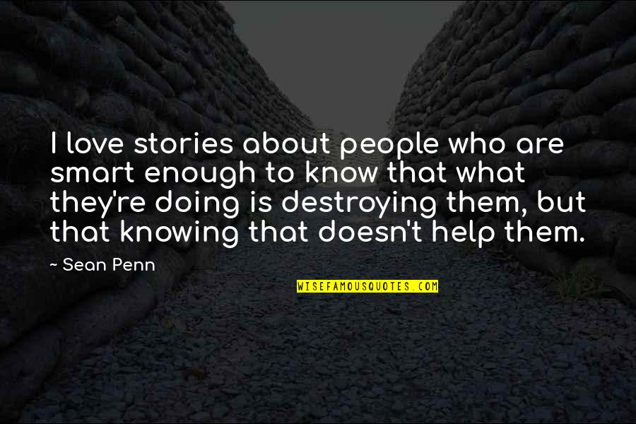 Not Knowing What You're Doing Quotes By Sean Penn: I love stories about people who are smart