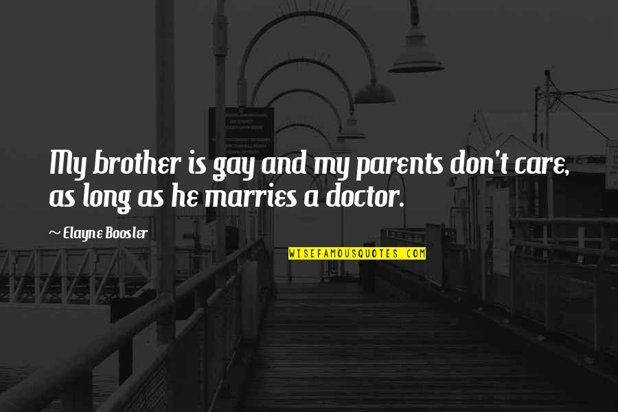 Not Knowing What You're Talking About Quotes By Elayne Boosler: My brother is gay and my parents don't