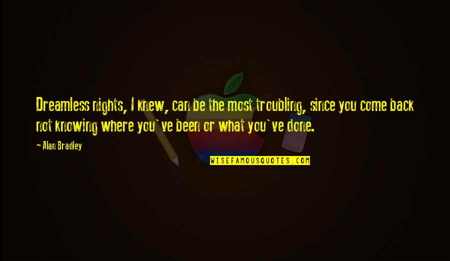 Not Knowing What You've Done Quotes By Alan Bradley: Dreamless nights, I knew, can be the most