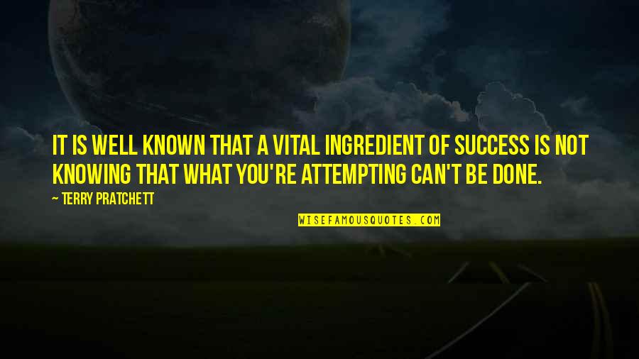 Not Knowing What You've Done Quotes By Terry Pratchett: It is well known that a vital ingredient